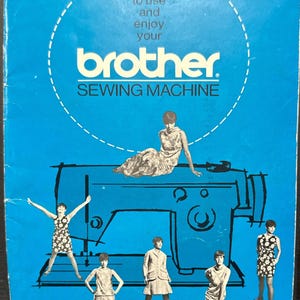 May include: A vintage blue Brother sewing machine manual. The cover features the text "how to use and enjoy your Brother SEWING MACHINE". Illustrations of women in dresses are also on the cover.
