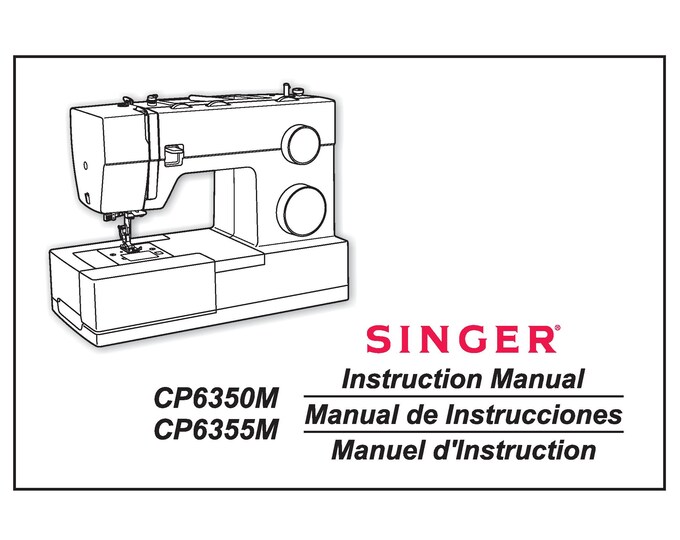 Singer CP6350M - CP6355M Sewing Machine Instruction Manual - User Manual - Complete User Guide - English - French - Spanish