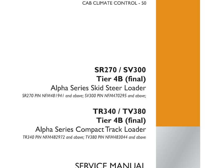 Case SR270 / SV300 TR340 / TV380  Tier 4B (final) Alpha Series Skid Steer Loader - Repair Manual- Service Manual (Pdf Download)