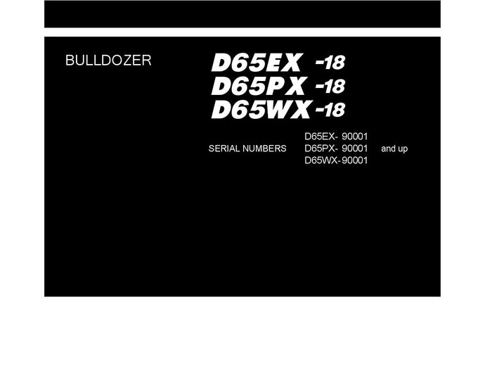 Komatsu D65EX-18 - D65PX-18 - D65WX-18 Bulldozer Shop Manual - Workshop Manual - Service Manual - English