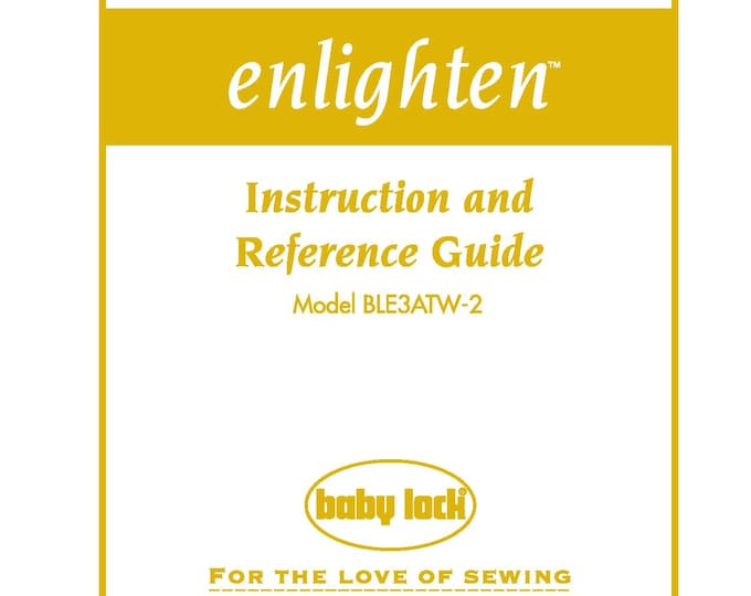 Baby Lock Enlighten BLE3ATW-2 Sewing Machine Instruction Manual - User Manual - Complete User Guide - English
