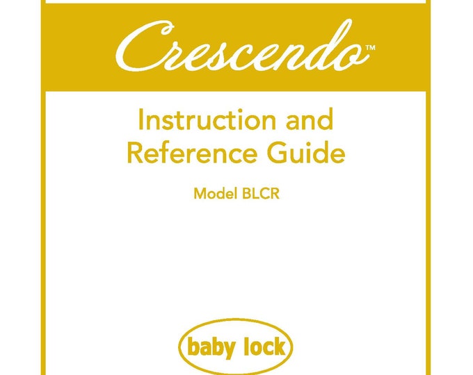 Baby Lock Crescendo BLCR Sewing Machine Instruction Manual - User Manual - Complete User Guide - English