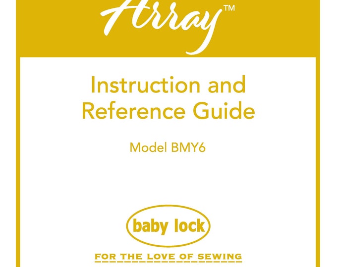Baby Lock Array BMY6 Sewing Machine Instruction Manual - User Manual - Complete User Guide - English