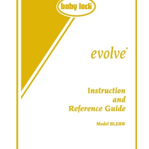 Baby Lock Evolve BLE8W Sewing Machine Instruction Manual - User Manual - Complete User Guide - English