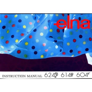 Elna 624DSE - 614DE - 604E Sewing Machine Instruction Manual - User Manual - Complete User Guide