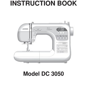 Janome DC 3050 Sewing Machine Instruction Manual - User Manual - Complete User Guide