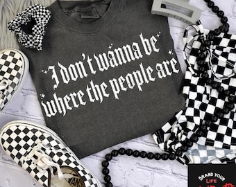 Don't Wanna Be Where the People Are PNG Digital Design, sarcastic, T shirt design