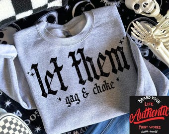 Let Them Gag & Choke PNG, Snarky Grunge Digital Design (300dpi)