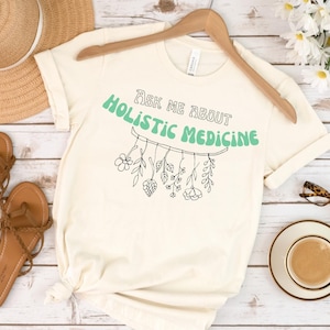 Ask Me About Holistic Medicine T-shirt, Naturopathic Medicine Shirt, Yoga Tee, Herbalist Natural Nature Shirt, Cute Hiking Clothes, Herbs