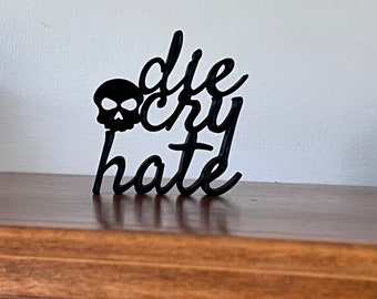 Die Cry Hate 3D Printed Parody Sign - Dark Humor Home Decor