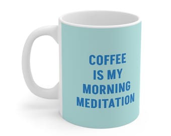 Coffee Lover's 11oz Mug - "Coffee Is My Morning Meditation"