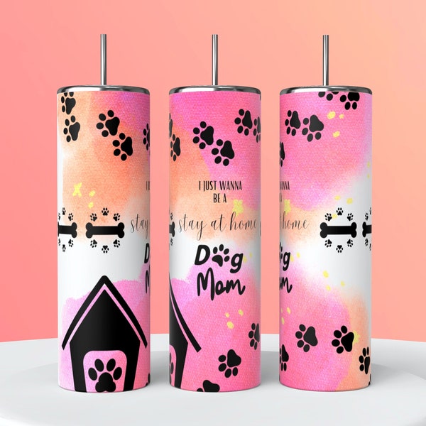 I Just wanna be a stay at home dog mom - 20oz skinny tumbler wrap - seamless sublimation design - digital download - png 2023