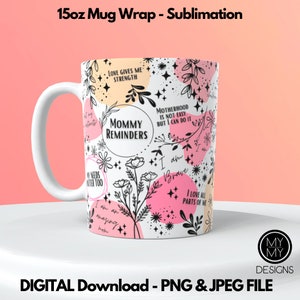 May include: A white 15oz mug with a pink and black design. The design features floral elements, stars, and motivational quotes such as "Mommy Reminders", "Love Gives Me Strength", and "I am Brave".