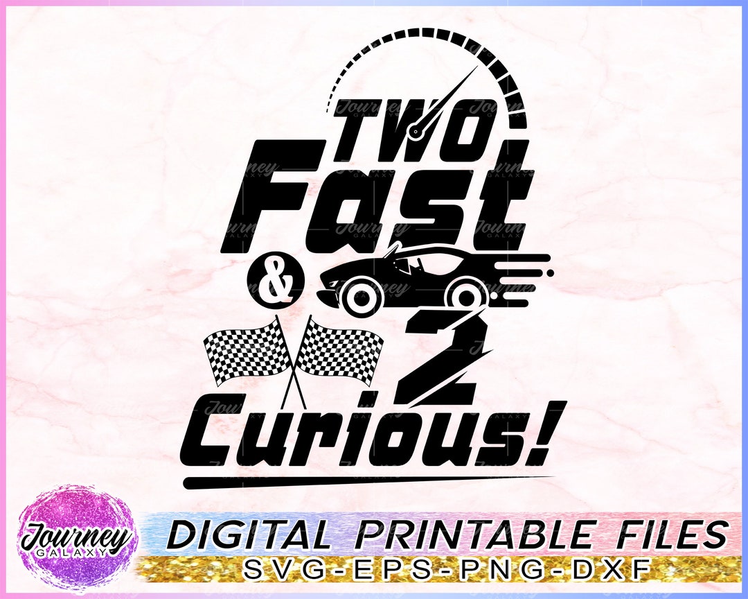 Two Fast SVG, Two Fast and 2 Curious, Two Fast Birthday, Birthday SVG ...