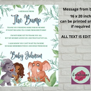 May include: A printable baby shower sign with a blue and green watercolor background. The sign features a message from the bump, a poem about the baby's arrival, and the name "Baby Johnson". The sign also includes illustrations of a gorilla, a girl, and an elephant. The sign is 16 x 20 inches and can be printed smaller if needed. All text is editable.