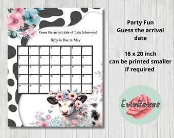 May include: A printable baby shower game with a black and white cow print background. The game asks guests to guess the arrival date of the baby, who is due in May. The game is 16 x 20 inches and can be printed smaller if needed.
