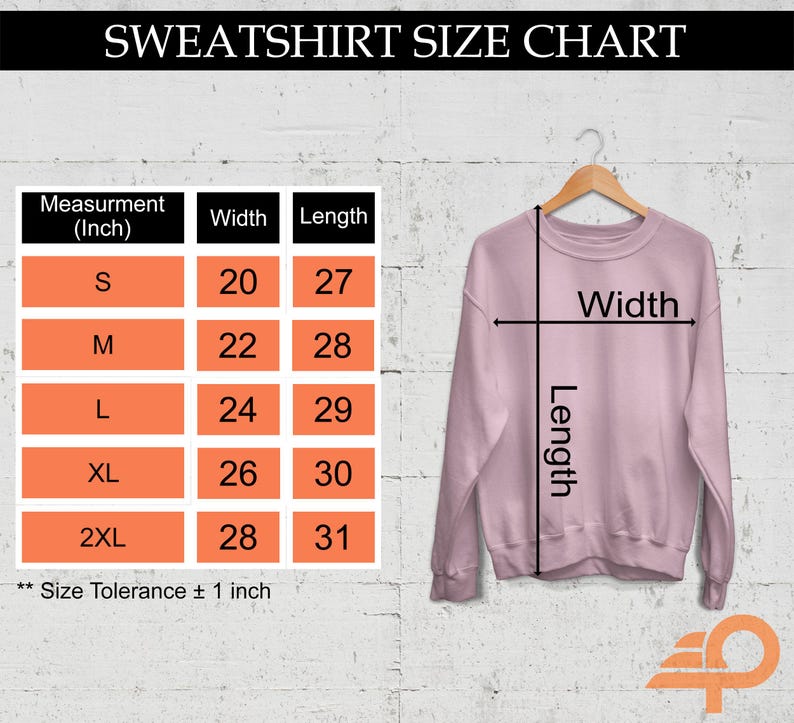 May include: A size chart for sweatshirts with measurements in inches. The chart shows the width and length of sweatshirts in sizes S, M, L, XL, and 2XL. The size tolerance is plus or minus 1 inch.