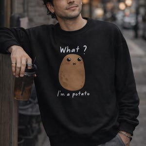 I'm a Potato Sweatshirt, Potato Funny Graphic Shirt, I'm a Potato, Funny Sayings, Meme, Cute Sweater, Crewneck, Unisex Sweatshirt