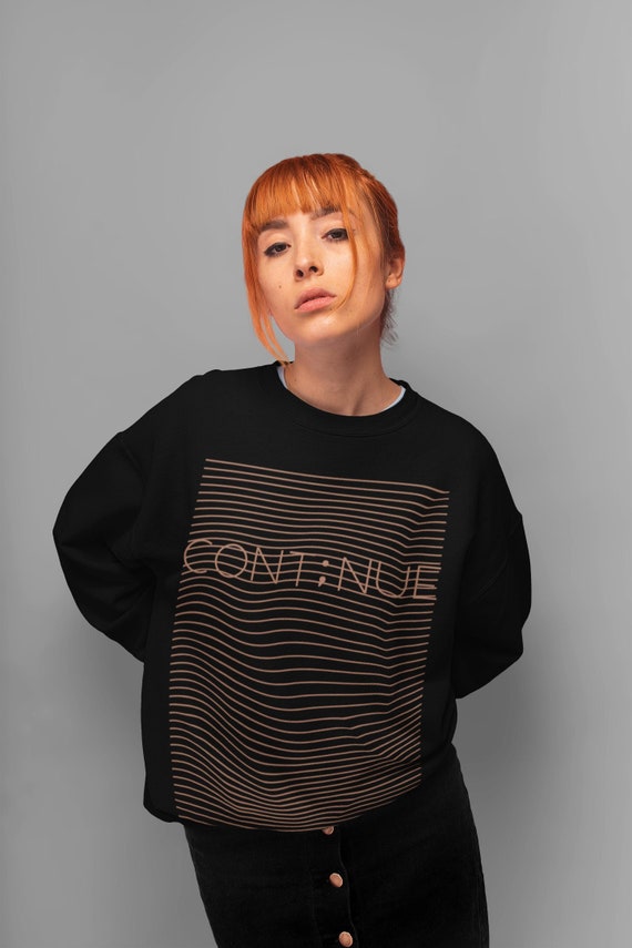 Continue | Mental Health Sweatshirt | Awareness Clothes | Graphic Sweatshirt | End The Stigma | Self Love | Cool Shirts | Therapists