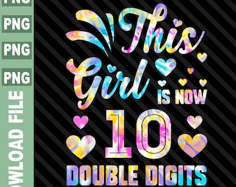 This Girl Is Now 10 Double Digits png, Tie Dye Birthday Kids Png, Birthday Tie Dye 10 year old png, 10th Birthday Tie Dye PNG
