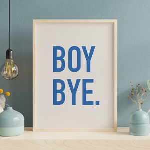 Boy Bye., Quote Print, Type Print, Type Poster, Premium Print, Exhibition Poster, Typographic Art Print, Wall Art Decor