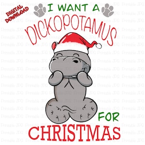 I Want A Dickopotamus For Christmas Sublimation Design