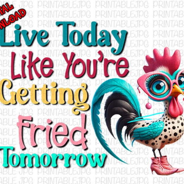 Quirky Chicken PNG Design: Live Today Like You're Getting Fried Tomorrow Digital Download PNG T-shirt design SUBLIMATION Design Tumbler Wrap