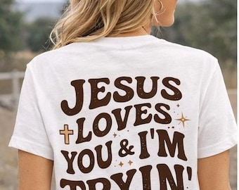 Jesus Loves You And Im Tryin Shirt, Christian Graphic Tee, Western Faith Shirt, Funny Christian Shirt, Cowgirl Faith Tee