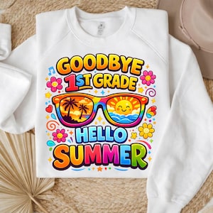 May include: White sweatshirt with a colorful graphic that says "Goodbye 1st Grade Hello Summer." The graphic includes sunglasses with a beach scene, flowers, and stars. A fun design for the end of the school year and the start of summer.