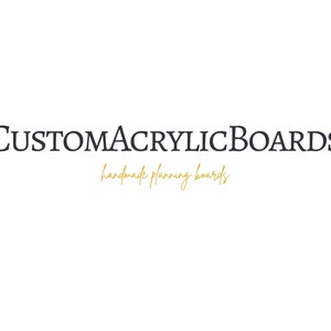May include: A logo for a business called "CustomAcrylicBoards" with the tagline "handmade planning boards" in gold lettering.