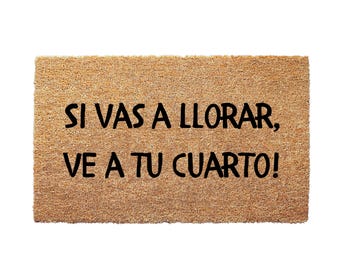 Si Vas A Llorar Ve A Tu Cuarto Doormat - Spanish Quote Welcome Mat Felpudo Divertido para Casa Latina Funny Front Door Mat