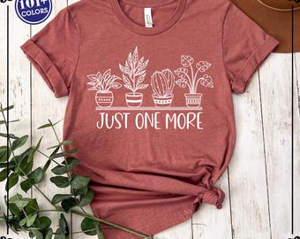 Just One More Plant Shirt: Plant Lover Gift