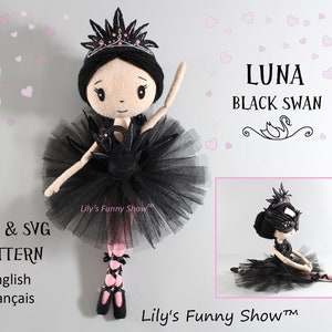 May include: A black and white felt doll dressed as a ballerina. The doll is wearing a black tutu, a black swan costume, and a crown. The doll is holding a black swan in its hand. The doll is standing on a white background. The text "LUNA BLACK SWAN" is written above the doll. The text "PDF & SVG PATTERN" is written below the doll. The text "English Français" is written below the pattern text. The text "Lily's Funny Show™" is written below the doll and the pattern text.