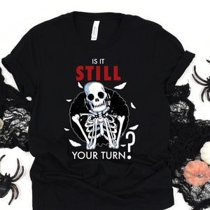 Is It Still Your Turn? Shirt, Board Gamer Tee, Board Games T-shirt, Board Game Geek Gift, Board Gamer Present
