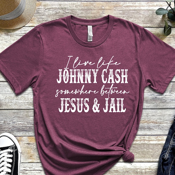 I Live Like A Johnny Cash, Somewhere Between Jesus And Jail, Cowboy Shirt, Western Shirt, Country Music Shirt