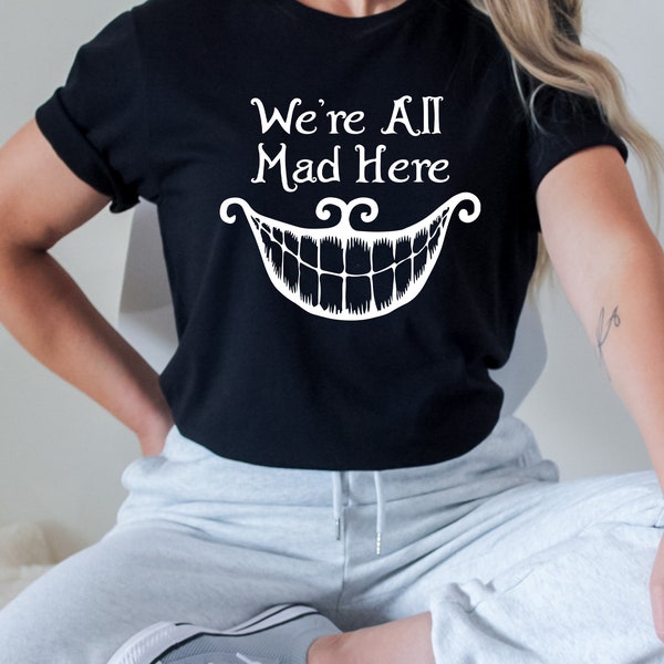 We're All Mad Here Shirt, Alice in Wonderland Shirt, We're All Mad Here Tee, Alice Shirt, Alice in Wonderland Tee, Mad Hatter Shirt