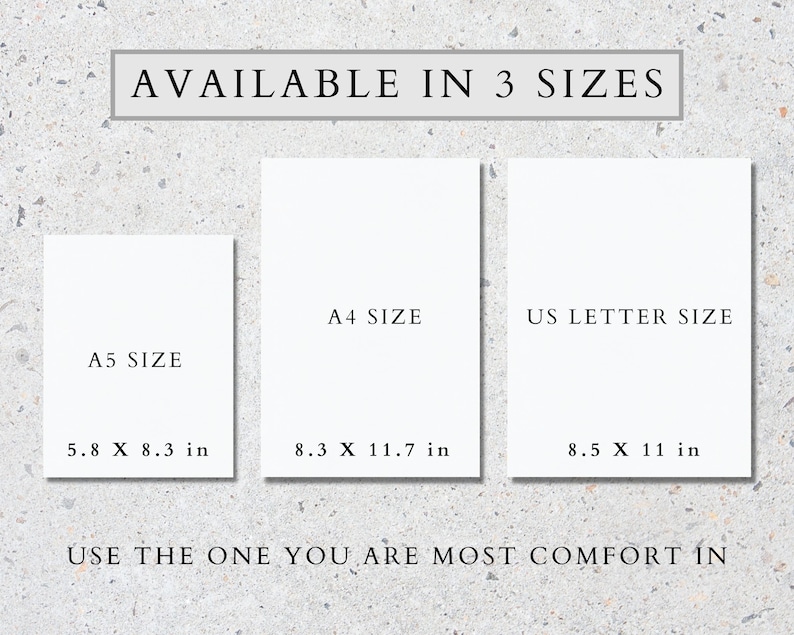 May include: Three white rectangles with black text showing the different sizes available for a print. The sizes are A5, 5.8 x 8.3 inches, A4, 8.3 x 11.7 inches, and US Letter, 8.5 x 11 inches. The text at the top says "AVAILABLE IN 3 SIZES". The text at the bottom says "USE THE ONE YOU ARE MOST COMFORT IN".