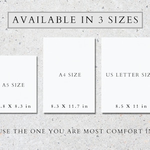 May include: Three white rectangles with black text showing the different sizes available for a print. The sizes are A5, 5.8 x 8.3 inches, A4, 8.3 x 11.7 inches, and US Letter, 8.5 x 11 inches. The text at the top says "AVAILABLE IN 3 SIZES". The text at the bottom says "USE THE ONE YOU ARE MOST COMFORT IN".