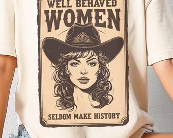 WELL BEHAVED WOMEN Seldom Make History feminist tee, feminist shirt, empowered women t, womens rights shirts, women empowerment
