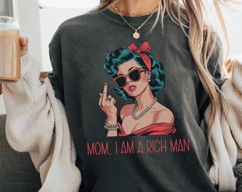MOM, I AM a Rich Man vintage aesthetic comfort colours t shirt, funny meme shirt, Feminist shirt, equal rights gift for her, feminist gift