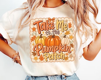 Take Me to the Pumpkin Patch PNG, Fall Sublimation Design, Pumpkin Patch PNG, Autumn Shirt Design, Instant Download PNG