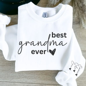 CUSTOM CHILD NAME Best Grandma Ever sweatshirt, Grandma Gift, Mothers day Sweatshirt, custom sleeve design child name sweatshirt for grandma