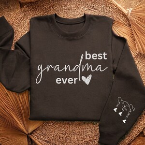 CUSTOM CHILD NAME Best Grandma Ever sweatshirt, Grandma Gift, Mothers day Sweatshirt, custom sleeve design child name sweatshirt for grandma