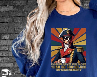 Sarcastic Napoleon Unisex Comfort Colors Sweatshirt, Napoleon Bonaparte, Trendy Coffee, Coffee Sweatshirt, History Meme, Funny Sweatshirt