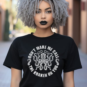 Kraken &quot;Don&#39;t Make Me Call the Kraken on You&quot; Unisex Tshirt, Cryptozoology Tshirt, Cryptid Merch, Kraken Merch, Kraken Tshirt, 2X, 3X, Plus