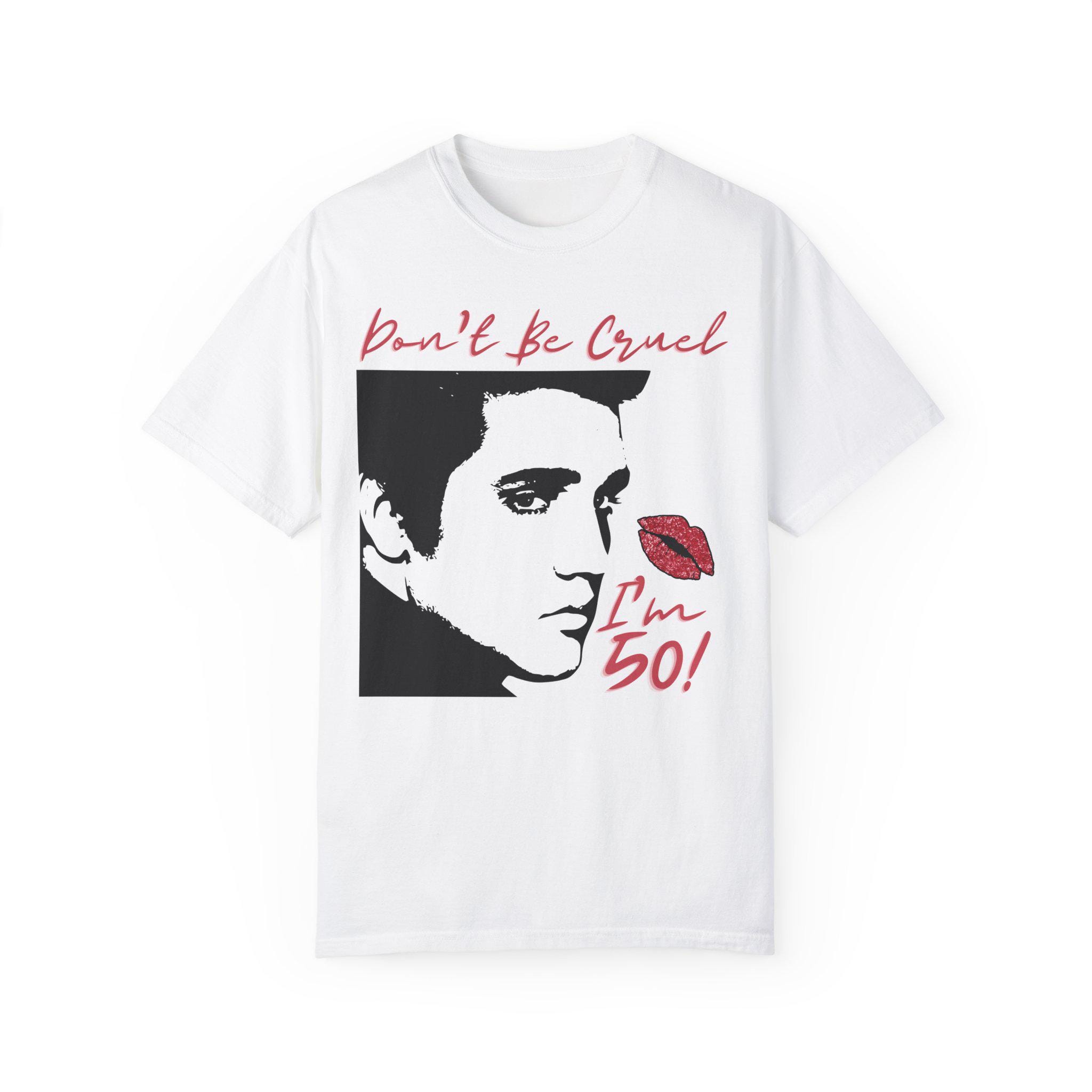 Don't Be Cruel I'm 50 Elvis Birthday Shirt, Unisex Tee, Vintage