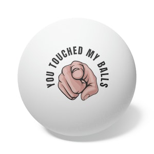 You Touched My Balls - set of 6 Ping Pong Balls, Funny Party Gift, Bachelor Party Gifts, Custom Ping Pong Balls, Game Room, Ball Jokes