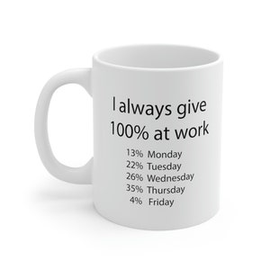 Funny Joke I always give 100% at work Gag GiftCeramic Mug 11oz - CozyMugCreations Funny Work Mug