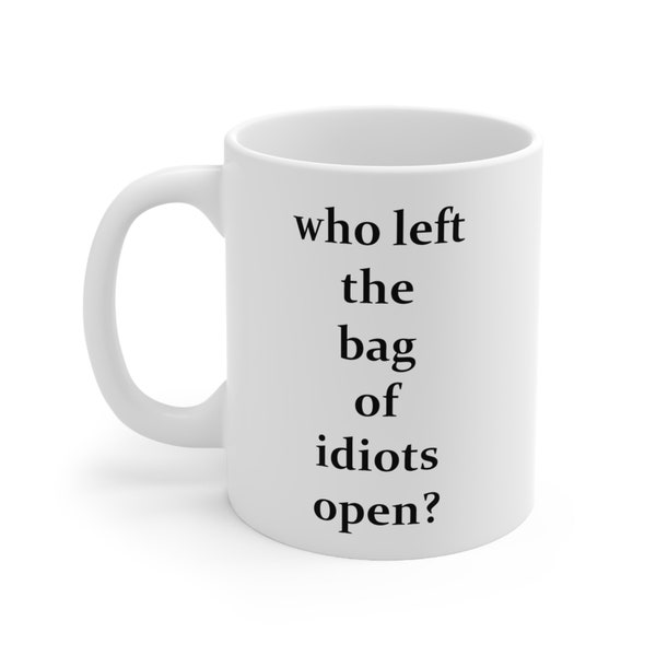 Funny Sarcastic Relatable Bag Of Idiots Meme Joke Gag Ceramic Mug 11oz - CozyMugCreations Adult Humor Mug