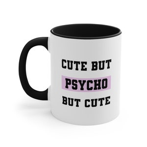 11oz Funny Relatable Cute But Psycho Joke Gag Prank Aesthetic Accent Coffee Mug, 11oz - CozyMugCreations Hilarious Cute Relatable Gift Mug